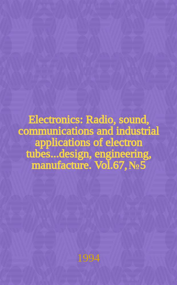 Electronics : Radio, sound, communications and industrial applications of electron tubes...design, engineering, manufacture. Vol.67, №5