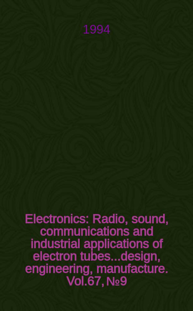 Electronics : Radio, sound, communications and industrial applications of electron tubes...design, engineering, manufacture. Vol.67, №9