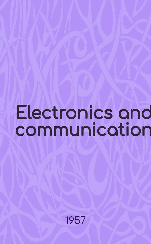 Electronics and communication : The only Canadian journal devoted specifically to the applications of communications and electronics. Vol.5, №1