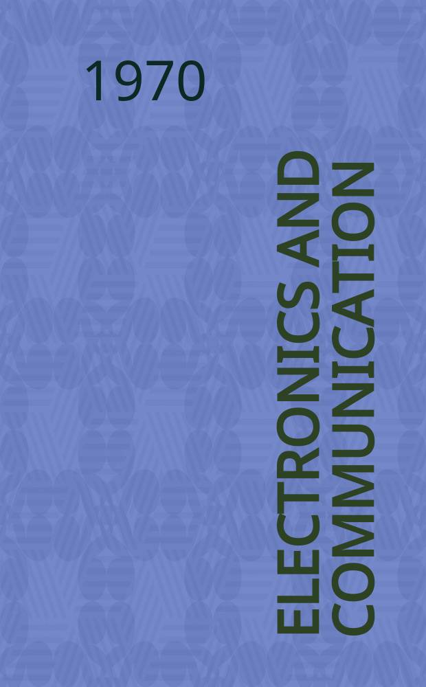Electronics and communication : The only Canadian journal devoted specifically to the applications of communications and electronics. Vol.18, July/August