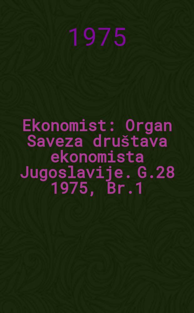 Ekonomist : Organ Saveza dru&scaron;tava ekonomista Jugoslavije. G.28 1975, Br.1