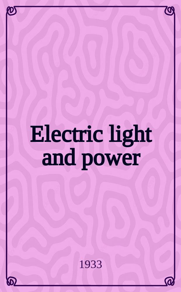Electric light and power : Founded in 1922 Engineering, management and selling Publ. monthly. Vol.11, №1