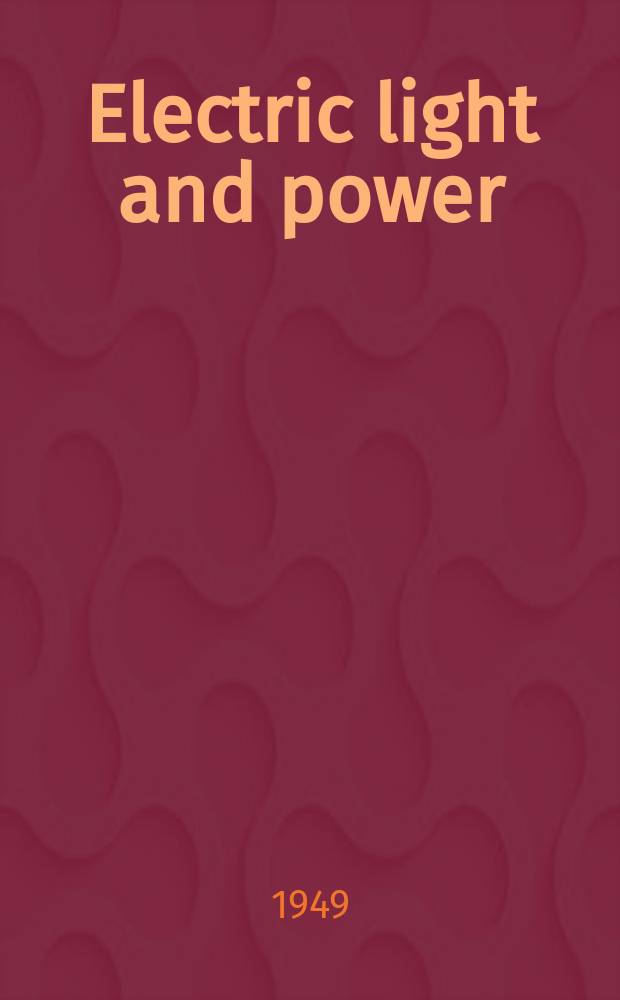 Electric light and power : Founded in 1922 Engineering, management and selling Publ. monthly. Vol.27, №7