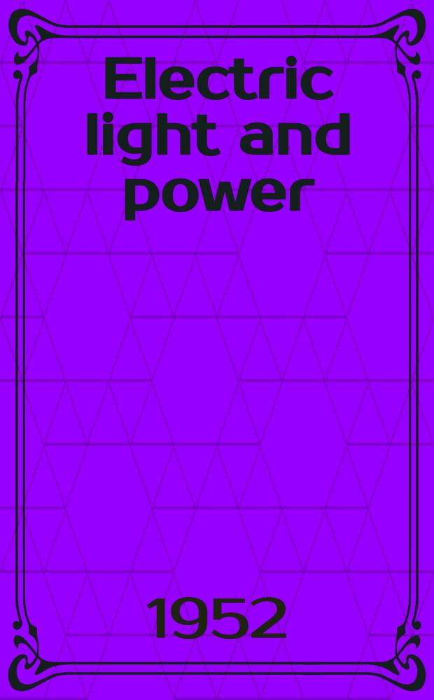 Electric light and power : Founded in 1922 Engineering, management and selling Publ. monthly. Vol.30, №5