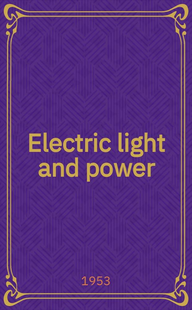 Electric light and power : Founded in 1922 Engineering, management and selling Publ. monthly. Vol.31, №14