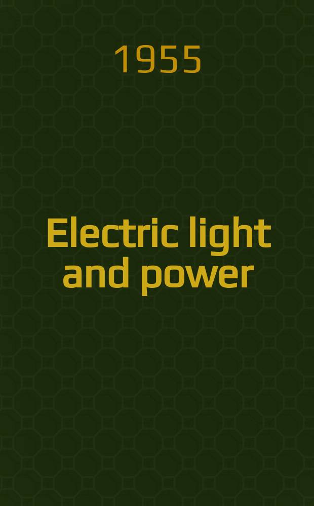Electric light and power : Founded in 1922 Engineering, management and selling Publ. monthly. Vol.33, №6