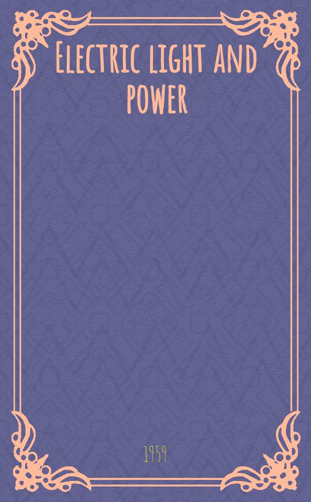 Electric light and power : Founded in 1922 Engineering, management and selling Publ. monthly. Vol.37, №19