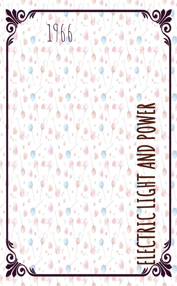 Electric light and power : Founded in 1922 Engineering, management and selling Publ. monthly. Vol.44, №3