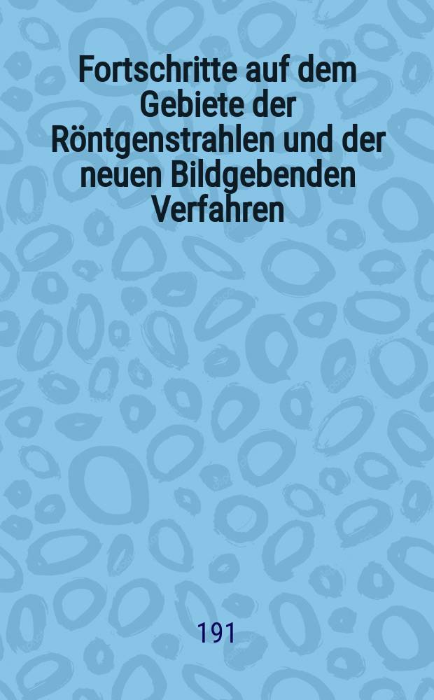 Fortschritte auf dem Gebiete der R&ouml;ntgenstrahlen und der neuen Bildgebenden Verfahren : Organ der Dt. R&ouml;ntgenges Organ der &Ouml;sterreichischen R&ouml;ntgenges. Bd.16, H.2
