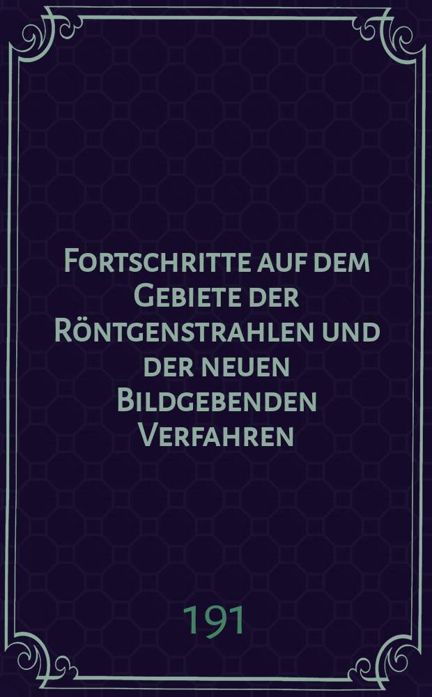 Fortschritte auf dem Gebiete der Röntgenstrahlen und der neuen Bildgebenden Verfahren : Organ der Dt. Röntgenges Organ der Österreichischen Röntgenges. Bd.19, H.4