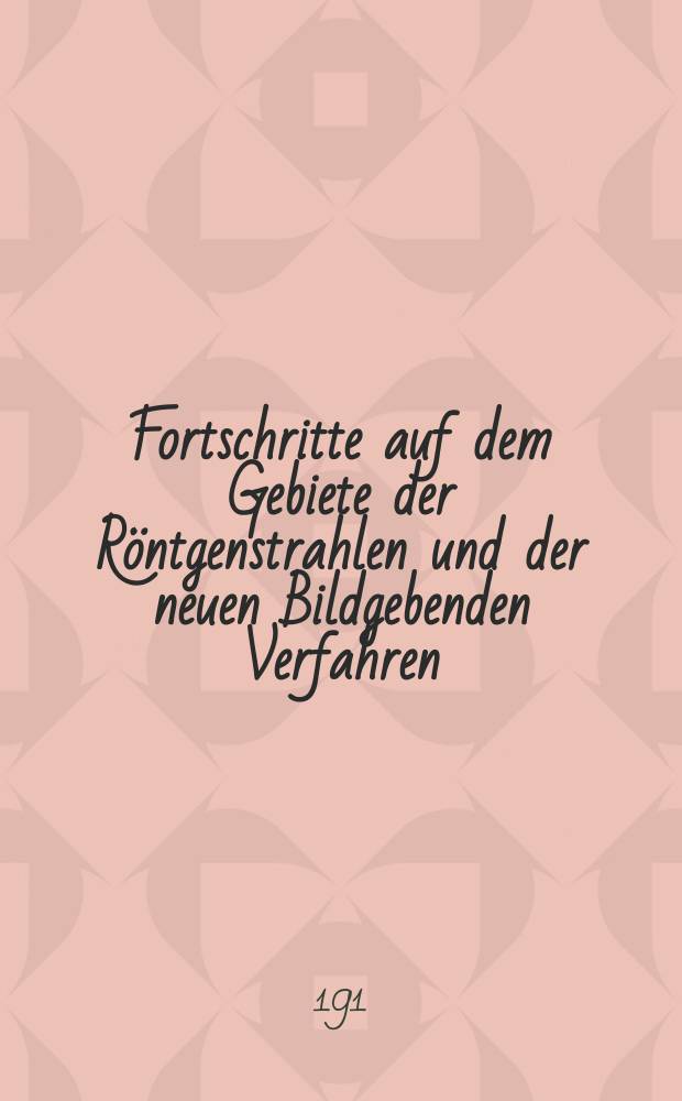 Fortschritte auf dem Gebiete der Röntgenstrahlen und der neuen Bildgebenden Verfahren : Organ der Dt. Röntgenges Organ der Österreichischen Röntgenges. Bd.19, H.6