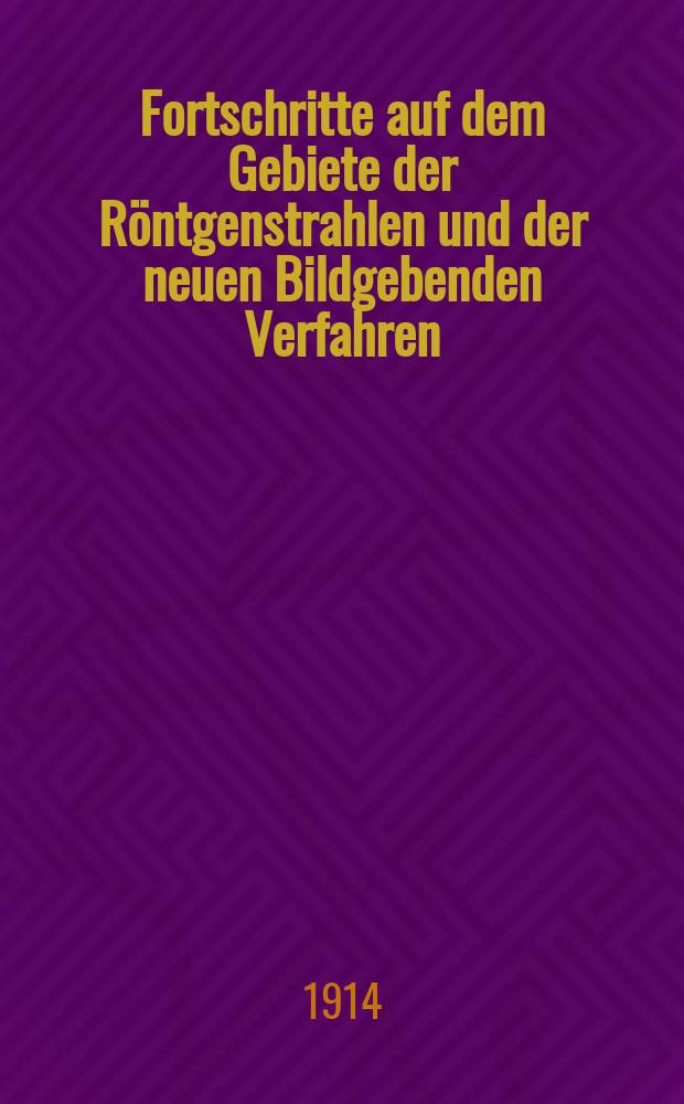 Fortschritte auf dem Gebiete der Röntgenstrahlen und der neuen Bildgebenden Verfahren : Organ der Dt. Röntgenges Organ der Österreichischen Röntgenges. Bd.21, H.5