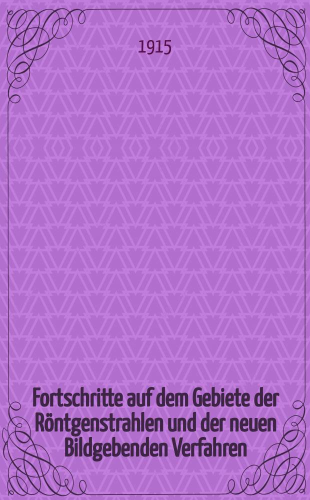 Fortschritte auf dem Gebiete der R&ouml;ntgenstrahlen und der neuen Bildgebenden Verfahren : Organ der Dt. R&ouml;ntgenges Organ der &Ouml;sterreichischen R&ouml;ntgenges. Bd.23, H.3