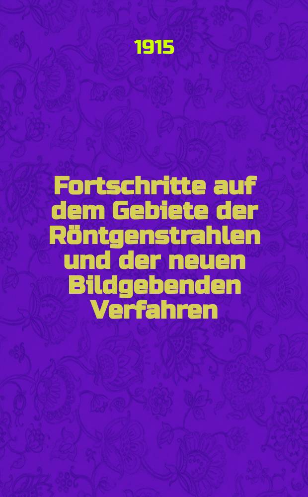 Fortschritte auf dem Gebiete der Röntgenstrahlen und der neuen Bildgebenden Verfahren : Organ der Dt. Röntgenges Organ der Österreichischen Röntgenges. Bd.23, H.4