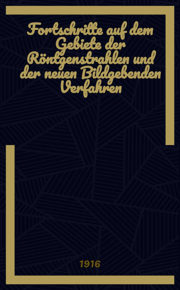 Fortschritte auf dem Gebiete der Röntgenstrahlen und der neuen Bildgebenden Verfahren : Organ der Dt. Röntgenges Organ der Österreichischen Röntgenges. Bd.23, H.5