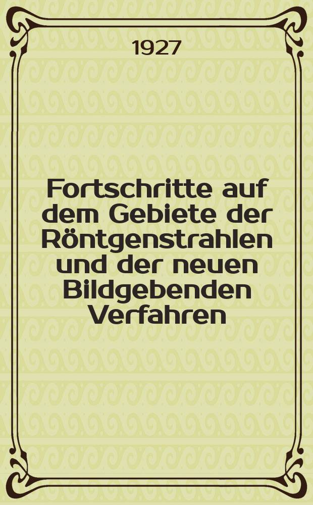 Fortschritte auf dem Gebiete der Röntgenstrahlen und der neuen Bildgebenden Verfahren : Organ der Dt. Röntgenges Organ der Österreichischen Röntgenges. Bd.36, H.6