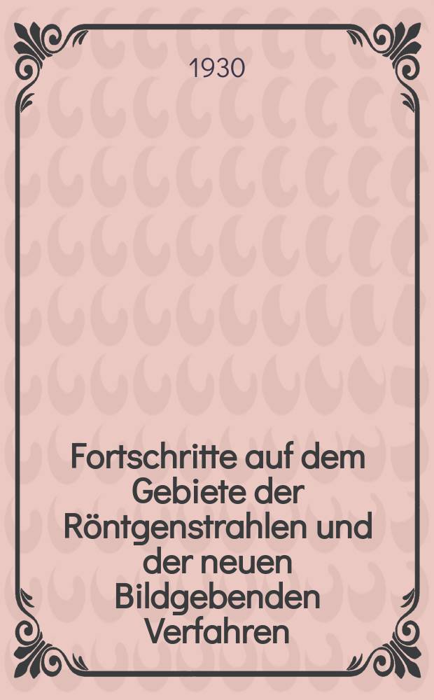 Fortschritte auf dem Gebiete der Röntgenstrahlen und der neuen Bildgebenden Verfahren : Organ der Dt. Röntgenges Organ der Österreichischen Röntgenges. Bd.42, H.4