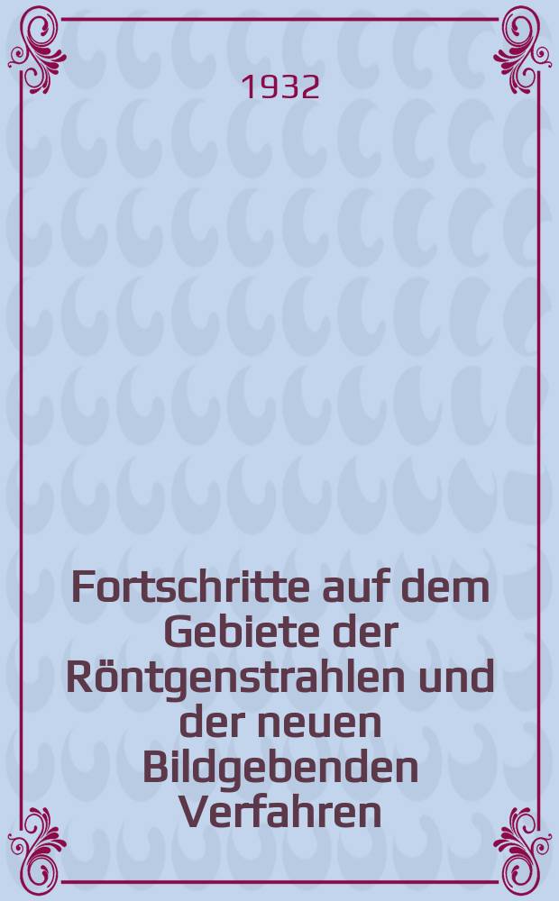 Fortschritte auf dem Gebiete der R&ouml;ntgenstrahlen und der neuen Bildgebenden Verfahren : Organ der Dt. R&ouml;ntgenges Organ der &Ouml;sterreichischen R&ouml;ntgenges. Bd.46, H.1