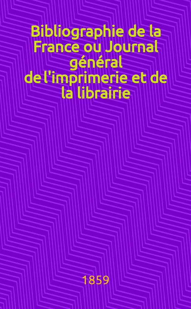 Bibliographie de la France ou Journal général de l'imprimerie et de la librairie : Livres, compositions musicales, gravures. etc. Publ. sur les documents directement fournis par le Ministère de l'intérieur. Année48 1859, T.3, №3