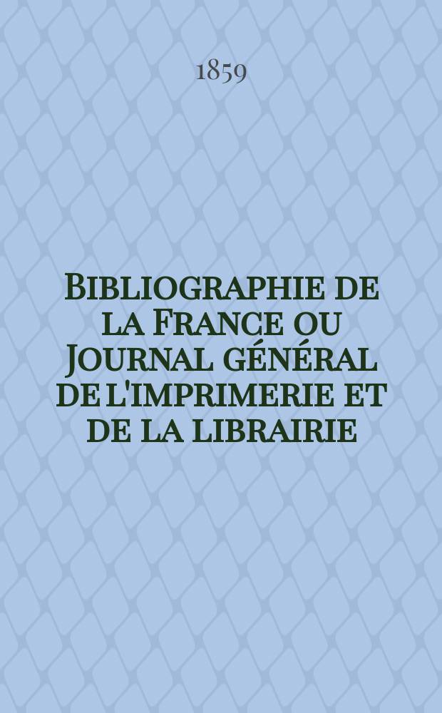 Bibliographie de la France ou Journal général de l'imprimerie et de la librairie : Livres, compositions musicales, gravures. etc. Publ. sur les documents directement fournis par le Ministère de l'intérieur. Année48 1859, T.3, №29