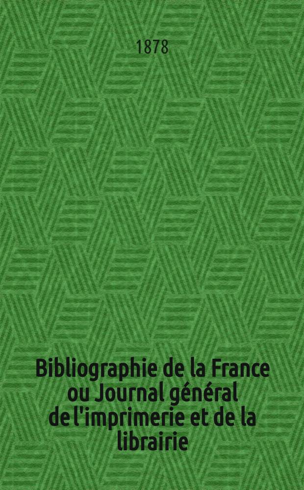 Bibliographie de la France ou Journal général de l'imprimerie et de la librairie : Livres, compositions musicales, gravures. etc. Publ. sur les documents directement fournis par le Ministère de l'intérieur. Année67 1878, T.22, №50