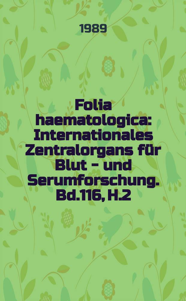 Folia haematologica : Internationales Zentralorgans für Blut - und Serumforschung. Bd.116, H.2