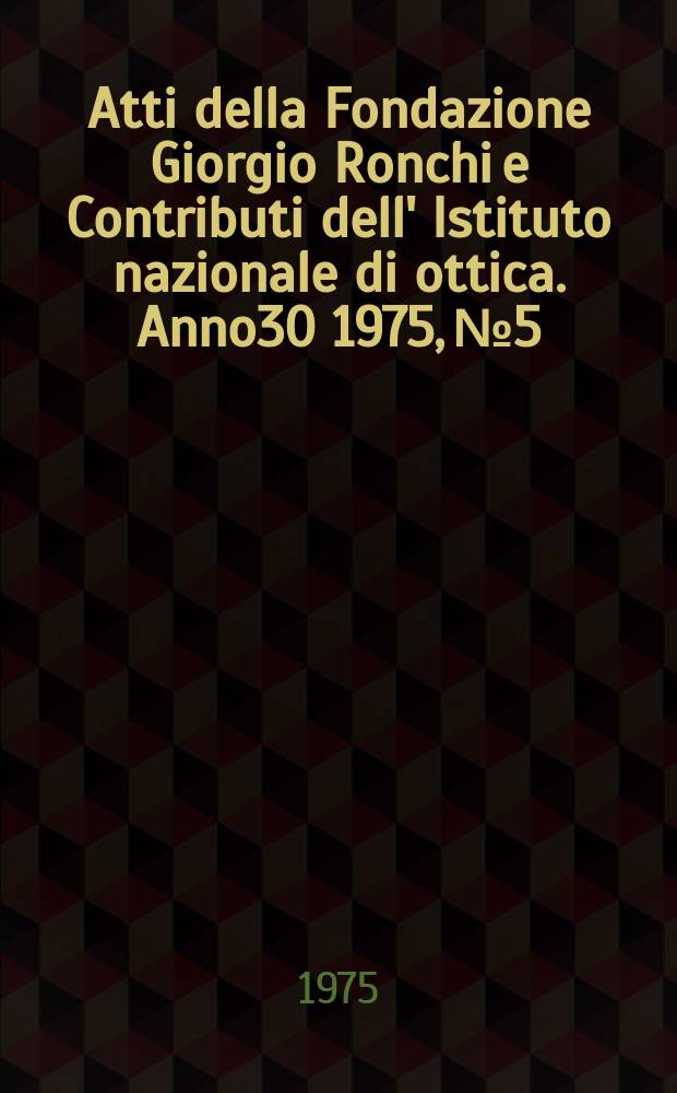 Atti della Fondazione Giorgio Ronchi e Contributi dell' Istituto nazionale di ottica. Anno30 1975, №5