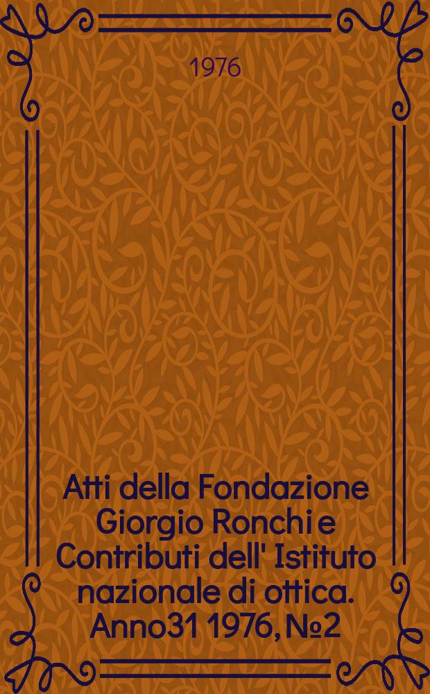 Atti della Fondazione Giorgio Ronchi e Contributi dell' Istituto nazionale di ottica. Anno31 1976, №2