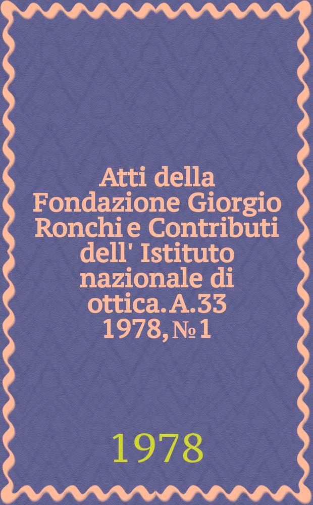 Atti della Fondazione Giorgio Ronchi e Contributi dell' Istituto nazionale di ottica. A.33 1978, №1