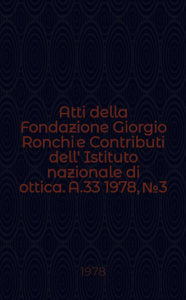 Atti della Fondazione Giorgio Ronchi e Contributi dell' Istituto nazionale di ottica. A.33 1978, №3