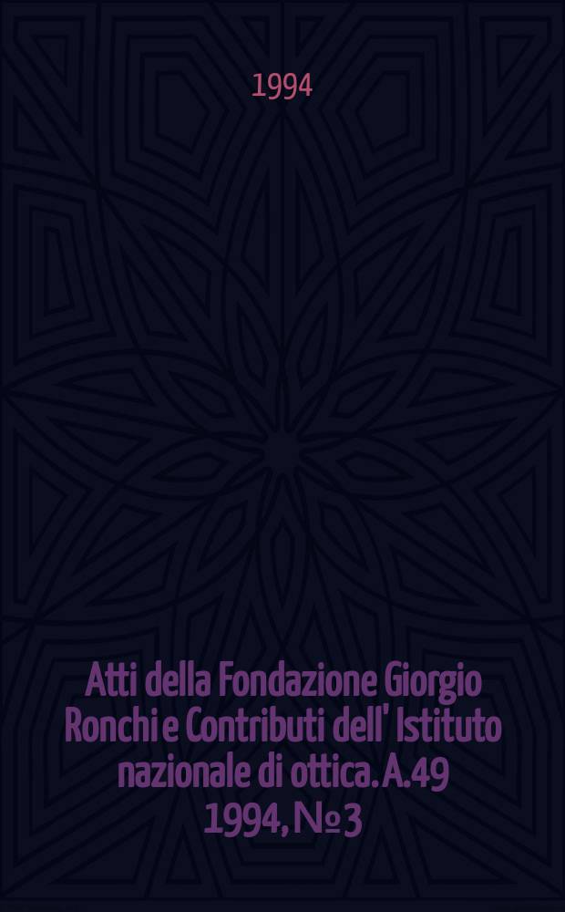 Atti della Fondazione Giorgio Ronchi e Contributi dell' Istituto nazionale di ottica. A.49 1994, №3