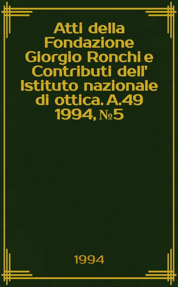 Atti della Fondazione Giorgio Ronchi e Contributi dell' Istituto nazionale di ottica. A.49 1994, №5