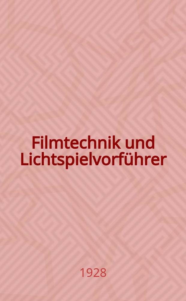 Filmtechnik und Lichtspielvorführer : Zeitschrift für alle Fragen der Filmaufnahme, Filmbearbeitung und Filmvorführung. Normalfilm. Schmalfilm. Jg.4 1928, H.22