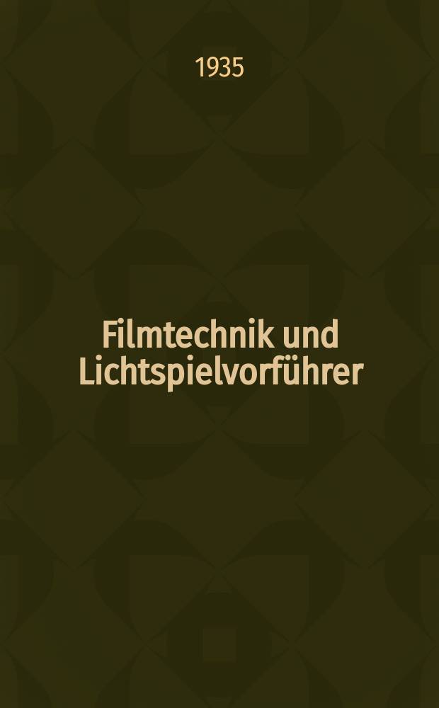 Filmtechnik und Lichtspielvorführer : Zeitschrift für alle Fragen der Filmaufnahme, Filmbearbeitung und Filmvorführung. Normalfilm. Schmalfilm. Jg.11 1935, H.3