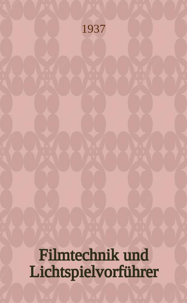Filmtechnik und Lichtspielvorführer : Zeitschrift für alle Fragen der Filmaufnahme, Filmbearbeitung und Filmvorführung. Normalfilm. Schmalfilm. Jg.13 1937, H.1