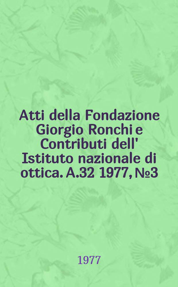 Atti della Fondazione Giorgio Ronchi e Contributi dell' Istituto nazionale di ottica. A.32 1977, №3