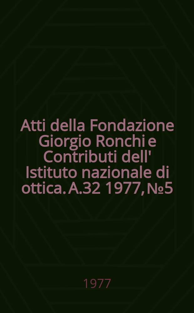 Atti della Fondazione Giorgio Ronchi e Contributi dell' Istituto nazionale di ottica. A.32 1977, №5