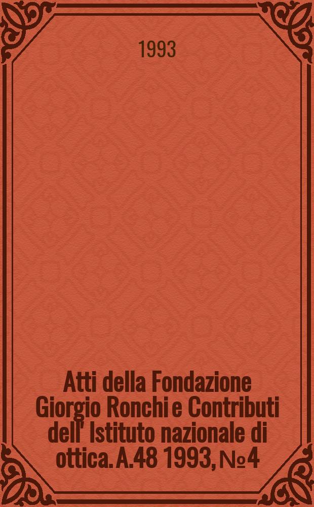 Atti della Fondazione Giorgio Ronchi e Contributi dell' Istituto nazionale di ottica. A.48 1993, №4