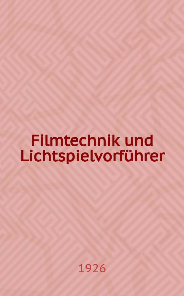 Filmtechnik und Lichtspielvorführer : Zeitschrift für alle Fragen der Filmaufnahme, Filmbearbeitung und Filmvorführung. Normalfilm. Schmalfilm. Jg.2 1926, H.9