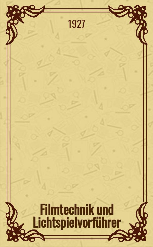 Filmtechnik und Lichtspielvorf&uuml;hrer : Zeitschrift f&uuml;r alle Fragen der Filmaufnahme, Filmbearbeitung und Filmvorf&uuml;hrung. Normalfilm. Schmalfilm. Jg.3 1927, H.24