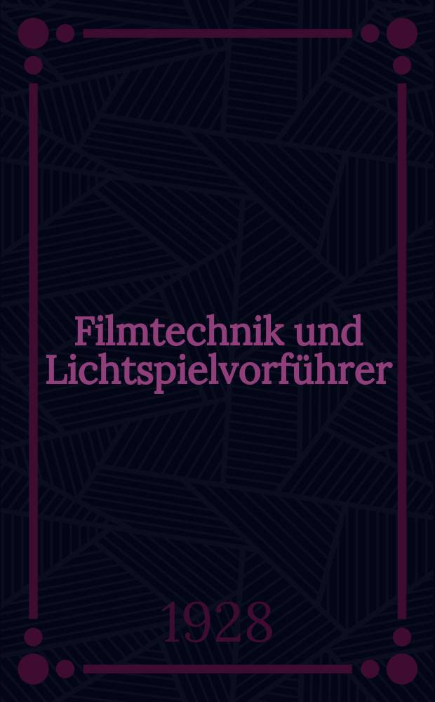 Filmtechnik und Lichtspielvorf&uuml;hrer : Zeitschrift f&uuml;r alle Fragen der Filmaufnahme, Filmbearbeitung und Filmvorf&uuml;hrung. Normalfilm. Schmalfilm. Jg.4 1928, H.2