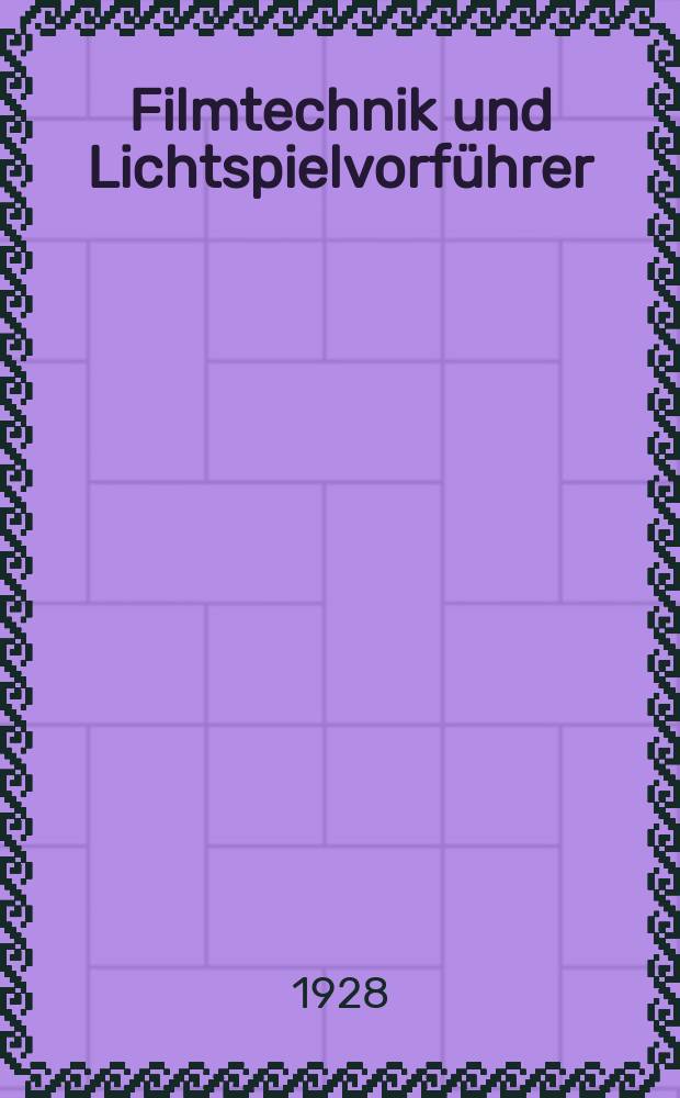 Filmtechnik und Lichtspielvorführer : Zeitschrift für alle Fragen der Filmaufnahme, Filmbearbeitung und Filmvorführung. Normalfilm. Schmalfilm. Jg.4 1928, H.9