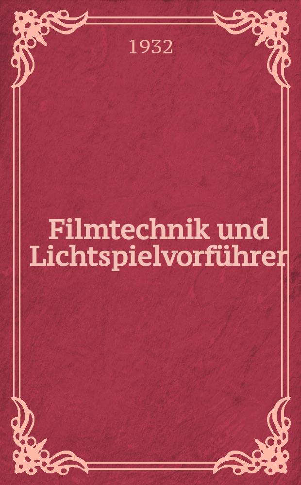 Filmtechnik und Lichtspielvorführer : Zeitschrift für alle Fragen der Filmaufnahme, Filmbearbeitung und Filmvorführung. Normalfilm. Schmalfilm. Jg.8 1932, H.13