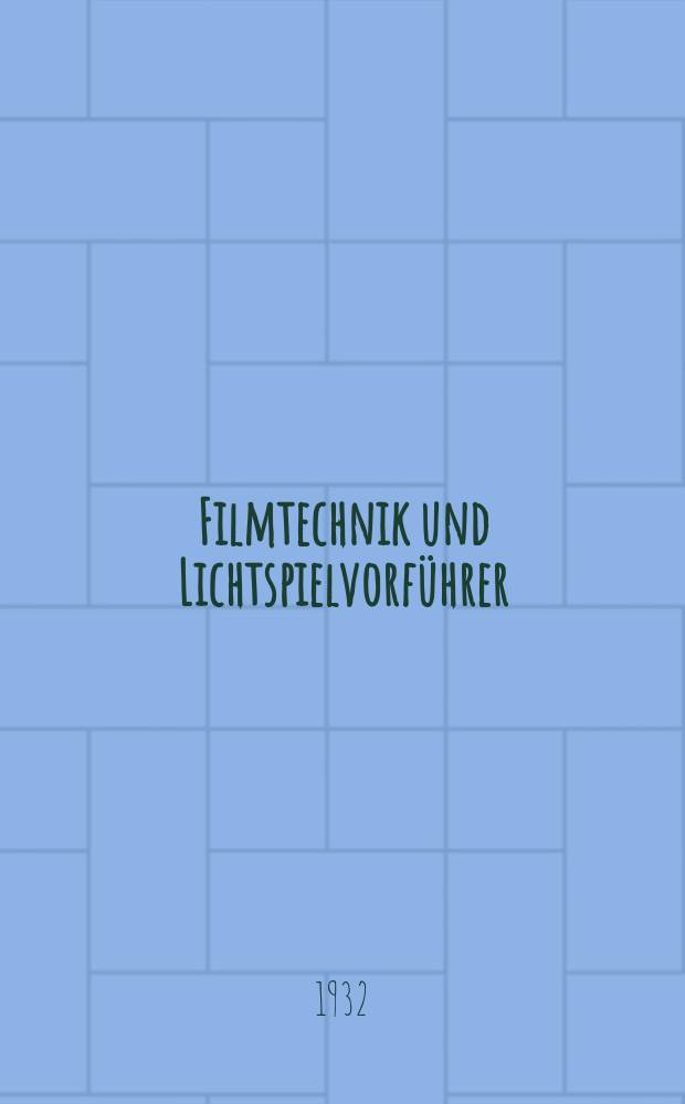 Filmtechnik und Lichtspielvorführer : Zeitschrift für alle Fragen der Filmaufnahme, Filmbearbeitung und Filmvorführung. Normalfilm. Schmalfilm. Jg.8 1932, H.19