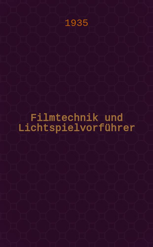 Filmtechnik und Lichtspielvorführer : Zeitschrift für alle Fragen der Filmaufnahme, Filmbearbeitung und Filmvorführung. Normalfilm. Schmalfilm. Jg.11 1935, H.11