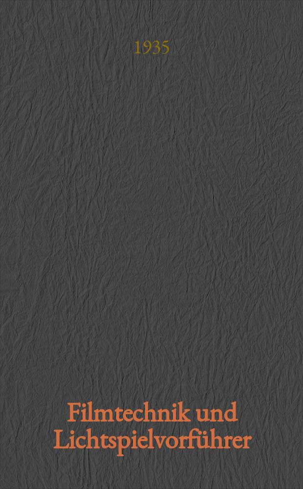 Filmtechnik und Lichtspielvorf&uuml;hrer : Zeitschrift f&uuml;r alle Fragen der Filmaufnahme, Filmbearbeitung und Filmvorf&uuml;hrung. Normalfilm. Schmalfilm. Jg.11 1935, H.18