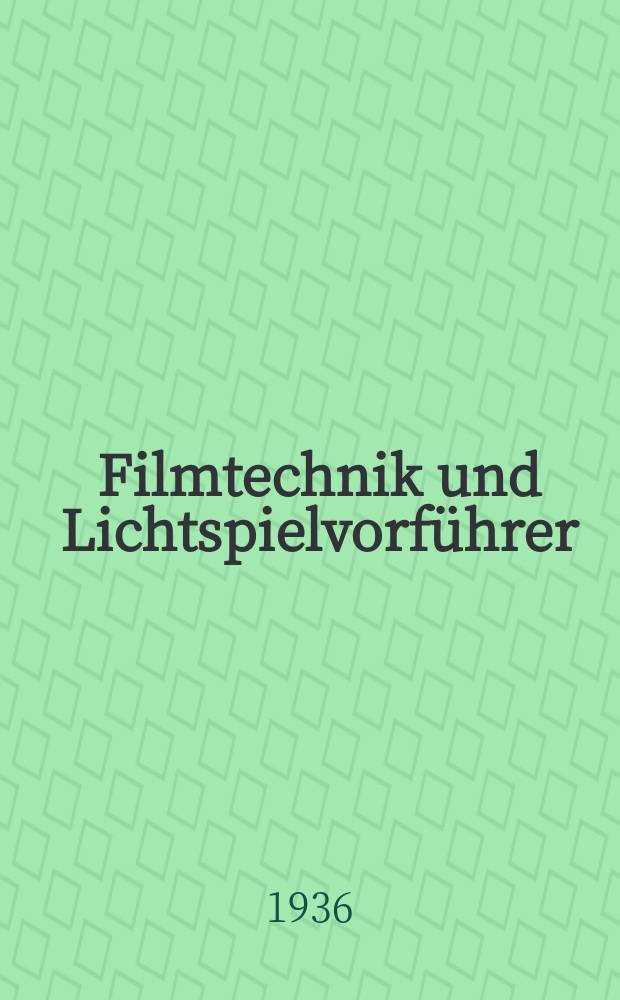 Filmtechnik und Lichtspielvorf&uuml;hrer : Zeitschrift f&uuml;r alle Fragen der Filmaufnahme, Filmbearbeitung und Filmvorf&uuml;hrung. Normalfilm. Schmalfilm. Jg.12 1936, H.5