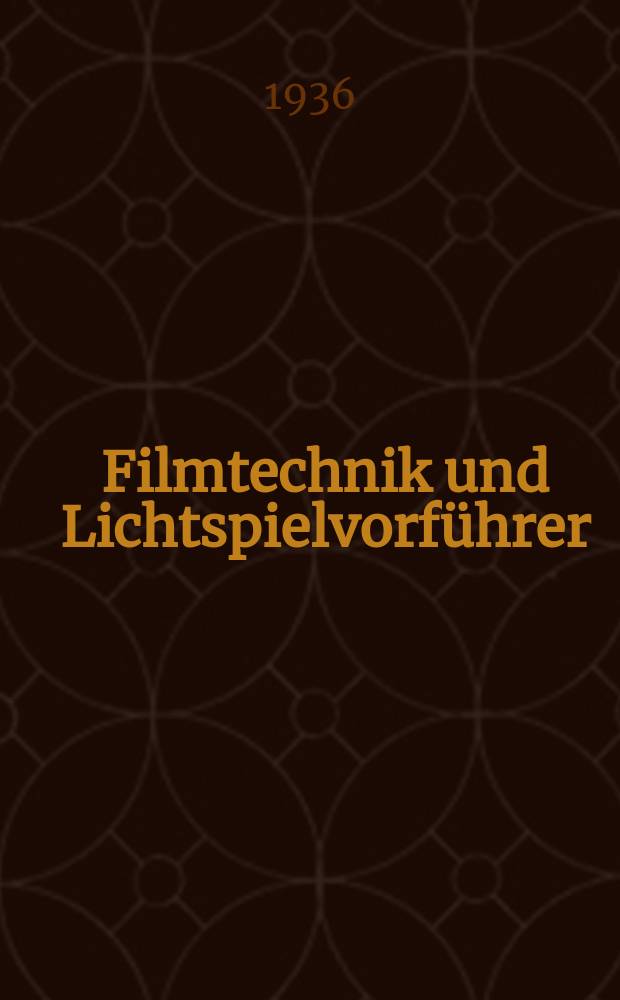 Filmtechnik und Lichtspielvorführer : Zeitschrift für alle Fragen der Filmaufnahme, Filmbearbeitung und Filmvorführung. Normalfilm. Schmalfilm. Jg.12 1936, H.11
