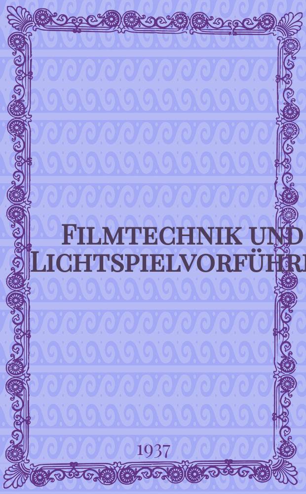 Filmtechnik und Lichtspielvorführer : Zeitschrift für alle Fragen der Filmaufnahme, Filmbearbeitung und Filmvorführung. Normalfilm. Schmalfilm. Jg.13 1937, H.7