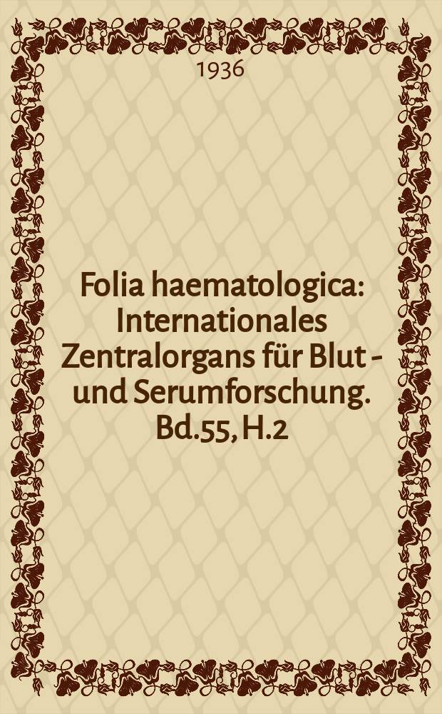 Folia haematologica : Internationales Zentralorgans für Blut - und Serumforschung. Bd.55, H.2